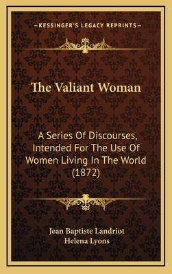 Libro The Valiant Woman: A Series Of Discourses, Intended...