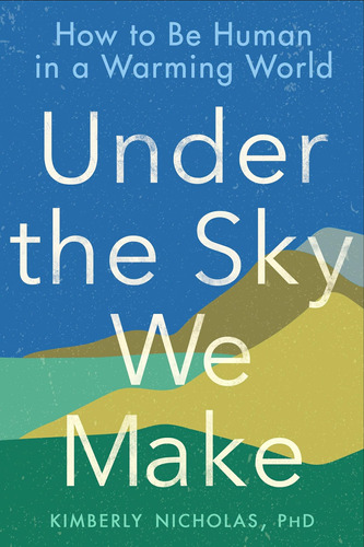 Libro: Under The Sky We Make: How To Be Human In A Warming