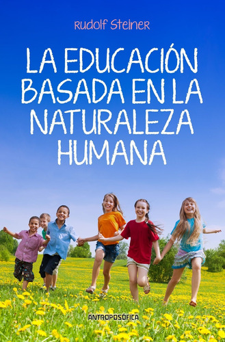 La Educacion Basada En La Naturaleza Humana - Rudolf Steiner