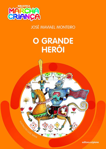 O grande herói, de Monteiro, José Maviael. Série Biblioteca marcha criança Editora Somos Sistema de Ensino em português, 2016