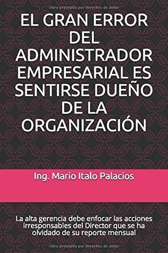 El Error Mas Grande Del Administrador Empresarial E, de PALACIOS, ING. MARIO IT. Editorial Independently Published en español