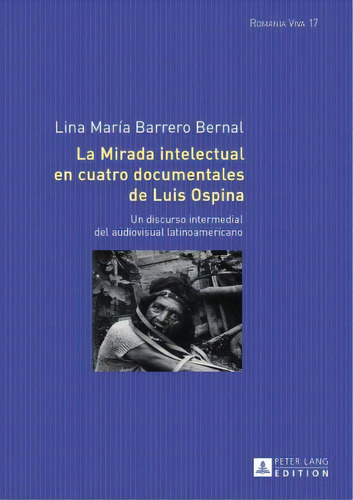 La Mirada Intelectual En Cuatro Documentales De Luis Ospina, De Lina Marãa Barrero Bernal. Editorial Peter Lang Ag, Tapa Dura En Español