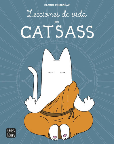 Lecciones De Vida Por Catsass, De Claude Combacau. Editorial Crossbooks, Tapa Blanda, Edición 1 En Español