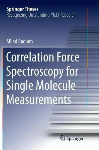 Correlation Force Spectroscopy For Single Molecule Measurements, De Milad Radiom. Springer Theses, Vol. 1. Editorial Springer International Publishing Ag, Tapa Blanda En Inglés