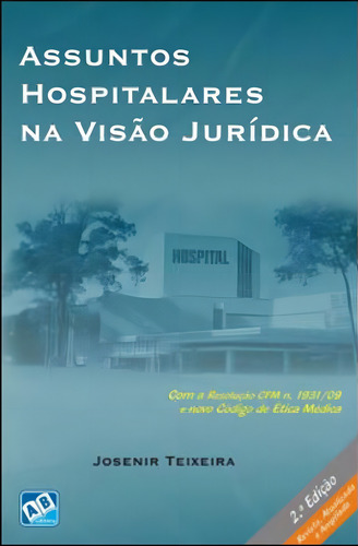 Assuntos Hospitalares Na Visao Juridica, De Teixeira, Josenir. Editora Ab Editora, Capa Mole, Edição 2ª Edição - 2009