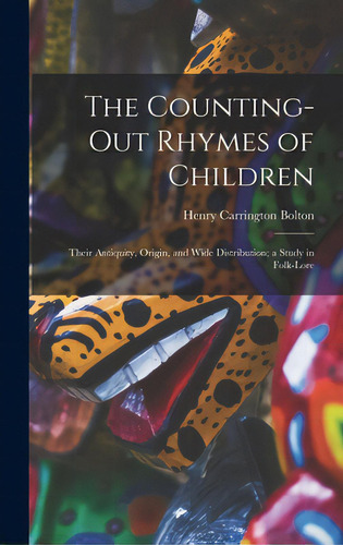 The Counting-out Rhymes Of Children: Their Antiquity, Origin, And Wide Distribution; A Study In F..., De Bolton, Henry Carrington 1843-1903. Editorial Legare Street Pr, Tapa Dura En Inglés
