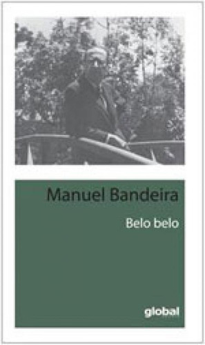 Belo Belo, De Bandeira, Manuel. Global Editora, Capa Mole, Edição 1ª Edição - 2014 Em Português