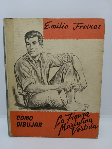 Cómo Dibujar La Figura Masculina Vestida - Emilio Freixas 