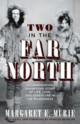 Two In The Far North, Revised Edition : A Conservation Champion's Story Of Life, Love, And Advent..., De Margaret E. Murie. Editorial Graphic Arts Books, Tapa Dura En Inglés