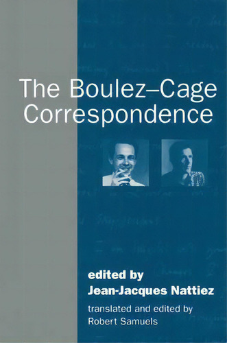 The Boulez-cage Correspondence, De Pierre Boulez., Vol. 1. Editorial Cambridge University Press, Tapa Blanda En Inglés