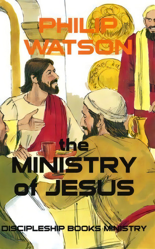 The Ministry Of Jesus, De Philip Watson. Editorial Discipleship Books, Tapa Blanda En Inglés