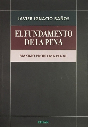 El Fundamento De La Pena - Javier Ignacio Baños