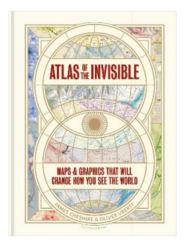 Atlas Of The Invisible - Oliver Uberti, James Cheshire. Eb03