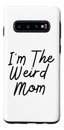 Galaxy S10 Novelty Im Weird Mom Personality Mothers Funny Sa
