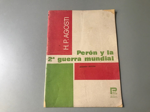 Perón Y La Segunda Guerra Mundial - H. P. Agosti