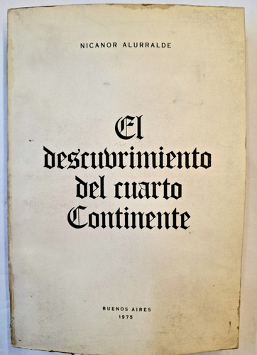 El Descubrimiento Del Cuarto Continente Nicanor Alurralde