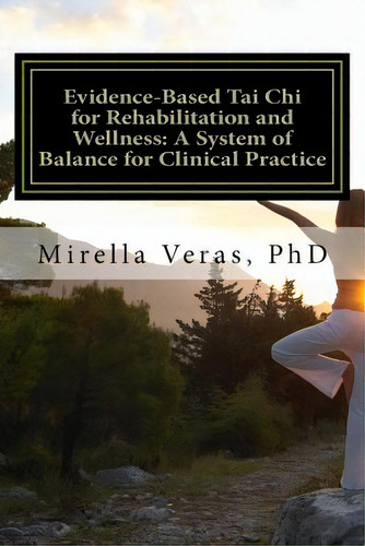 Evidence-based Tai Chi For Rehabilitation And Wellness: A System Of Balance For Clinical Practice..., De Veras, Mirella. Editorial Lightning Source Inc, Tapa Blanda En Inglés