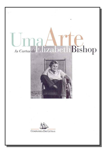 Libro Uma Arte: As Cartas De Elizabeth Bishop De Bishop Eliz