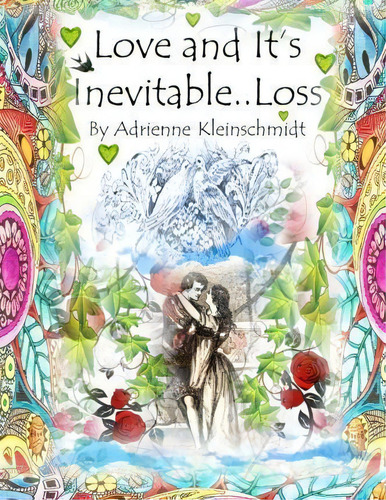 Love And It's Inevitable..loss, De Adrienne Kleinschmidt. Editorial Createspace Independent Publishing Platform, Tapa Blanda En Inglés
