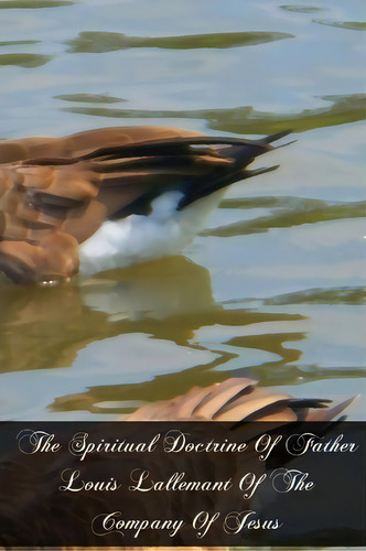 The Spiritual Doctrine Of Father Louis Lallemant Of The Company Of Jesus, De Father Louis Lallemant. Editorial Createspace Independent Publishing Platform, Tapa Blanda En Inglés