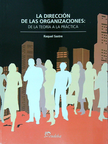 La Direccion De Las Organizaciones - Raquel Sastre, de Sastre, Raquel. Editorial EUDEBA, tapa blanda en español, 2012