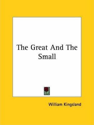 The Great And The Small - William Kingsland