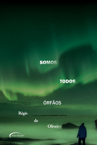 Somos todos órfãos, de Oliveira, Régis de. Editorial Novo Século Editora e Distribuidora Ltda., capa mole em português, 2018