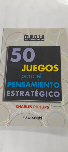 50 Juegos Para El Pensamiento Estratégico Charles Phillips