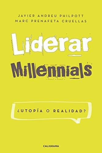 Liderar Millennials. Utopia O Realidad?..., de Prenafeta Cruellas, M. Editorial CALIGRAMA en español