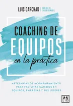 Comprar Coaching De Equipos En La Práctica: Artesanías De Acompañamiento Para Facilitar Cambios En Equipos, Empresas Y Sus Líderes, De Carchak, Luis. Serie Acción Empresarial Editorial Almuzara, Tapa Blanda E