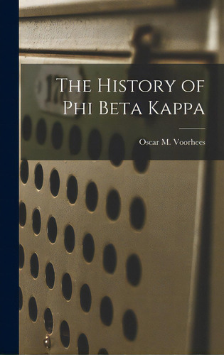 The History Of Phi Beta Kappa, De Voorhees, Oscar M. (oscar Mcmurtrie). Editorial Hassell Street Pr, Tapa Dura En Inglés