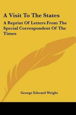Libro A Visit To The States : A Reprint Of Letters From T...