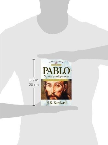 Pablo: su Vida y sus Epístolas, de H B Bardwell. Editorial Clie en español