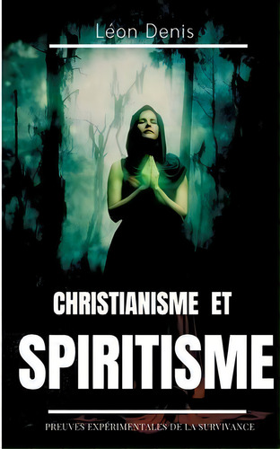 Christianisme Et Spiritisme : Preuves Experimentales De La Survivance, De Leon Denis. Editorial Books On Demand, Tapa Blanda En Francés
