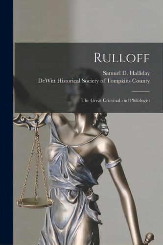 Rulloff: The Great Criminal And Philologist, De Halliday, Samuel D. (samuel Dumont). Editorial Legare Street Pr, Tapa Blanda En Inglés