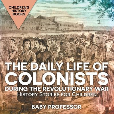 Libro The Daily Life Of Colonists During The Revolutionar...