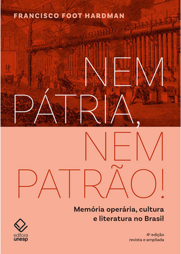 Livro Nem Pátria, Nem Patrão!, De Hardman, Francisco Foot. Editorial Unesp Editora, Tapa Mole, Edición None En Português, 2024