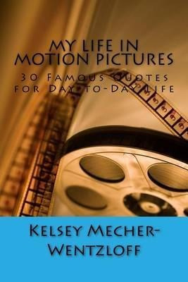 My Life In Motion Pictures : 30 Famous Quotes For Day-to-...