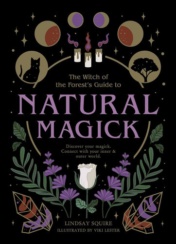 Natural Magick : Discover Your Magick. Connect With Your Inner And Outer World, De Lindsay Squire. Editorial The Ivy Press, Tapa Blanda En Inglés