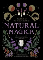 Comprar Natural Magick : Discover Your Magick. Connect With Your Inner And Outer World, De Lindsay Squire. Editorial The Ivy Press, Tapa Blanda En Inglés
