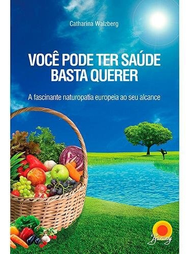 Você pode ter saúde basta querer, de Walzberg, Catharina. Novo Século Editora e Distribuidora Ltda., capa mole em português, 2013