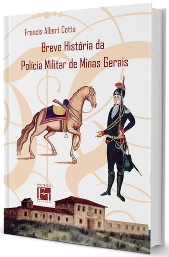 Breve Historia Da Policia Militar De Minas Gerais - 2ªed....