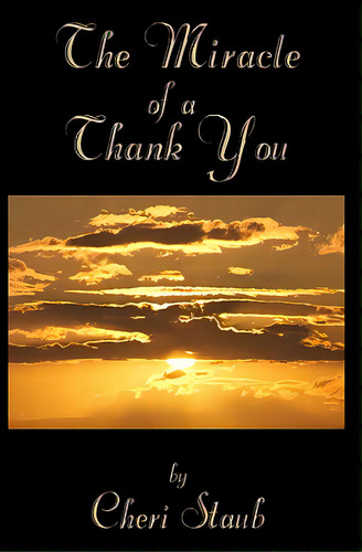 The Miracle Of A Thank You, De Staub, Cheri. Editorial Createspace, Tapa Blanda En Inglés