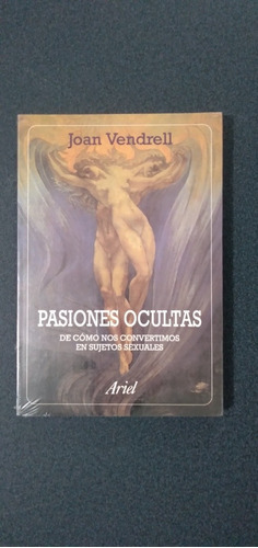 Pasiones Ocultas. Joan Vendrell. De Como Nos Convertimos En 