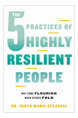 Libro The 5 Practices Of Highly Resilient People