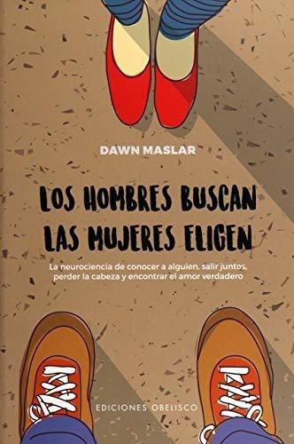 Los Hombres Buscan, Las Mujeres Eligen (psicologia), De Maslar, Dawn. Editorial Ediciones Obelisco S.l. En Español