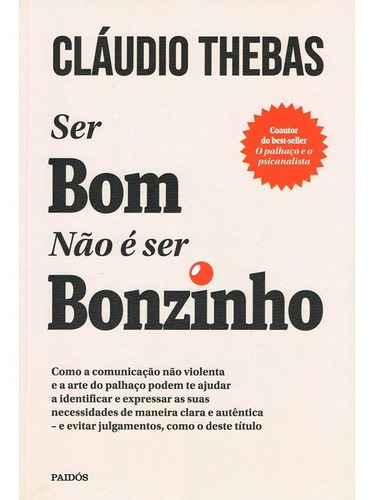 Ser Bom Não É Ser Bonzinho - Como A Comunicação Não Violenta E A Arte Do Palhaço Podem Te Ajudar A Identificar E Expressar As Suas Necessidades De Maneira Clara E Autêntica