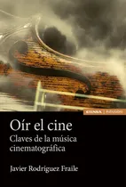 Comprar Oír El Cine: Claves De La Música Cinematográfica (astrolabio Comunicación), De Rodriguez Fraile, Javier., Tapa Pasta Blanda, Edición 1 En Español, 2023