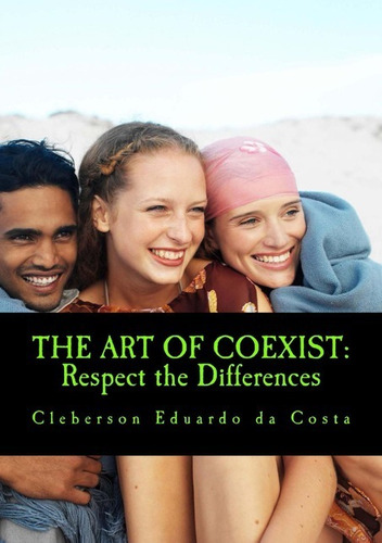 The Art Of Coexist:: Respect The Differences, De Cleberson Eduardo Da Costa. Série Não Aplicável, Vol. 1. Editora Clube De Autores, Capa Mole, Edição 1 Em Inglês, 2014