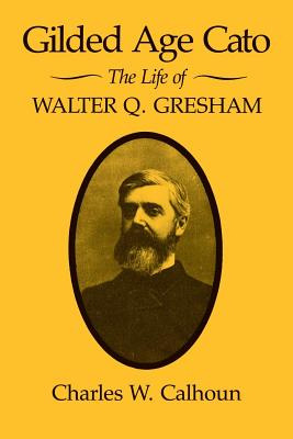 Libro Gilded Age Cato: The Life Of Walter Q. Gresham - Ca...